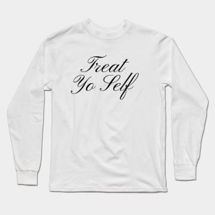 Treat Yo Self Long Sleeve T-Shirt